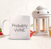Load image into Gallery viewer, &quot;Probably Wine&quot; Mug