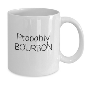 "Probably Bourbon" Mug