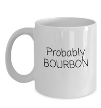 Load image into Gallery viewer, &quot;Probably Bourbon&quot; Mug