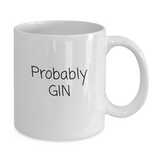 Load image into Gallery viewer, &quot;Probably Gin&quot; Mug