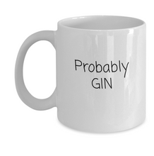 Load image into Gallery viewer, &quot;Probably Gin&quot; Mug