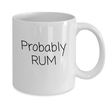 Load image into Gallery viewer, &quot;Probably Rum&quot; Mug