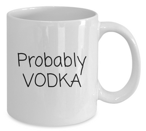 "Probably Vodka" Mug