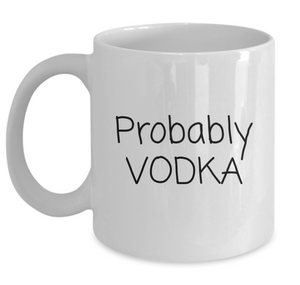 "Probably Vodka" Mug