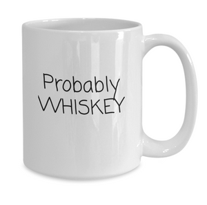 "Probably Whiskey" Mug