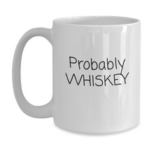 Load image into Gallery viewer, &quot;Probably Whiskey&quot; Mug