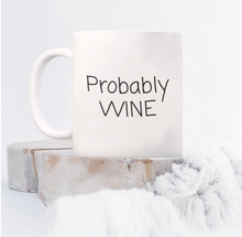 Load image into Gallery viewer, &quot;Probably Wine&quot; Mug